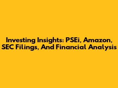 Investing Insights: PSEi, Amazon, SEC Filings, And Financial Analysis