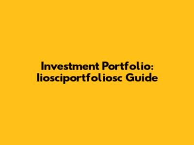 Investment Portfolio: Iiosciportfoliosc Guide