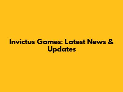 Invictus Games: Latest News & Updates