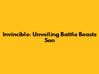 Invincible: Unveiling Battle Beast's Son