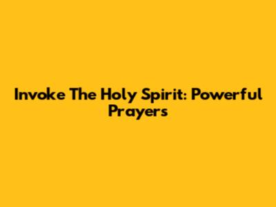 Invoke The Holy Spirit: Powerful Prayers