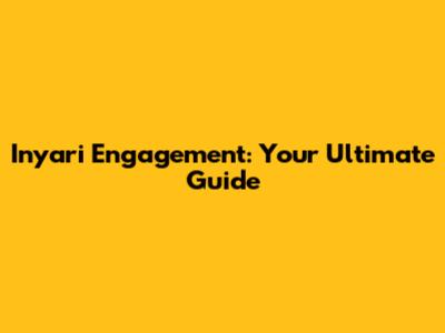 Inyari Engagement: Your Ultimate Guide