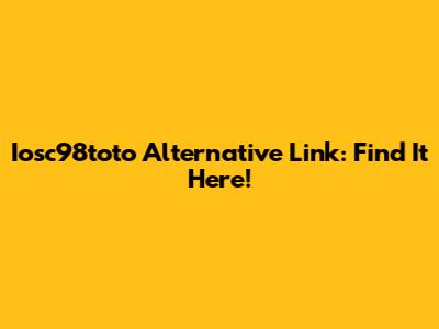 Iosc98toto Alternative Link: Find It Here!