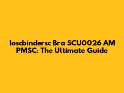 Ioscbindersc Bra SCU0026 AM PMSC: The Ultimate Guide