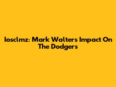 Iosclmz: Mark Walter's Impact On The Dodgers