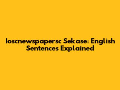 Ioscnewspapersc Sekase: English Sentences Explained
