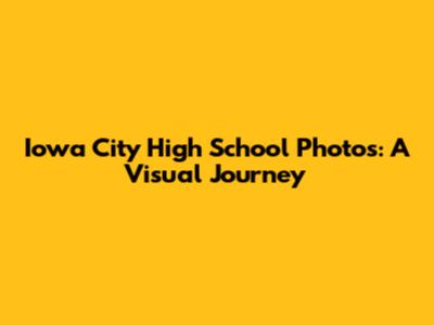 Iowa City High School Photos: A Visual Journey