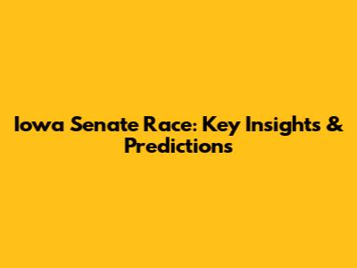 Iowa Senate Race: Key Insights & Predictions