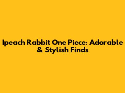 Ipeach Rabbit One Piece: Adorable & Stylish Finds