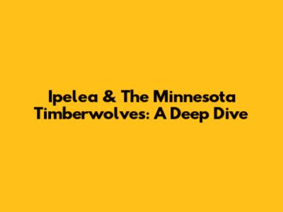 Ipelea & The Minnesota Timberwolves: A Deep Dive