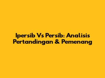 Ipersib Vs Persib: Analisis Pertandingan & Pemenang