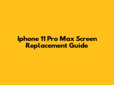 Iphone 11 Pro Max Screen Replacement Guide