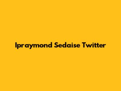 Ipraymond Sedaise Twitter