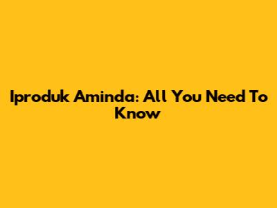 Iproduk Aminda: All You Need To Know