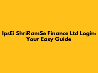 IpsEi ShriRamSe Finance Ltd Login: Your Easy Guide