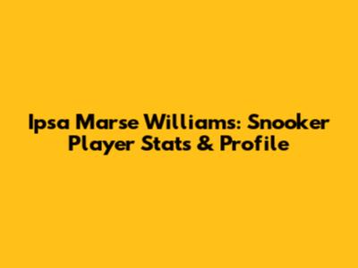 Ipsa Marse Williams: Snooker Player Stats & Profile