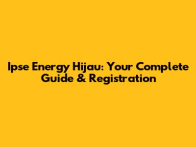 Ipse Energy Hijau: Your Complete Guide & Registration