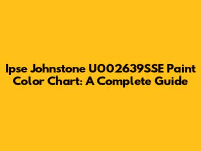 Ipse Johnstone U002639SSE Paint Color Chart: A Complete Guide