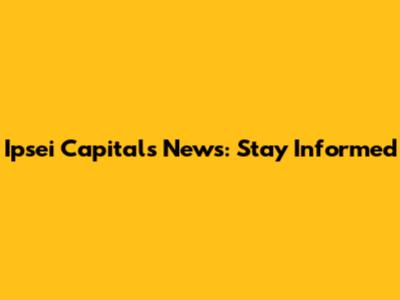 Ipsei Capital's News: Stay Informed
