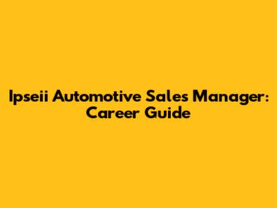 Ipseii Automotive Sales Manager: Career Guide
