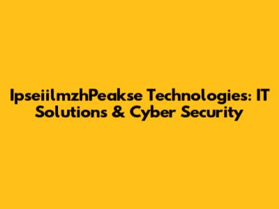 IpseiilmzhPeakse Technologies: IT Solutions & Cyber Security