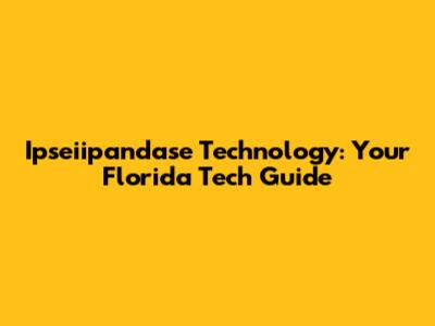 Ipseiipandase Technology: Your Florida Tech Guide