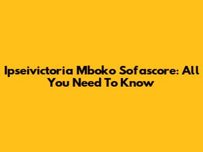 Ipseivictoria Mboko Sofascore: All You Need To Know