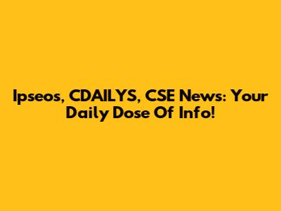 Ipseos, CDAILYS, CSE News: Your Daily Dose Of Info!