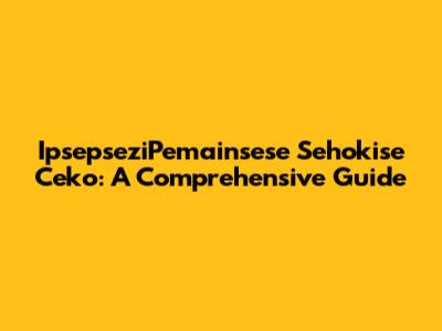 IpsepseziPemainsese Sehokise Ceko: A Comprehensive Guide