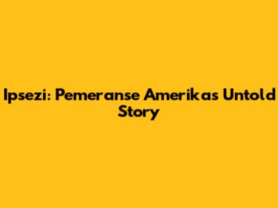 Ipsezi: Pemeranse Amerika's Untold Story