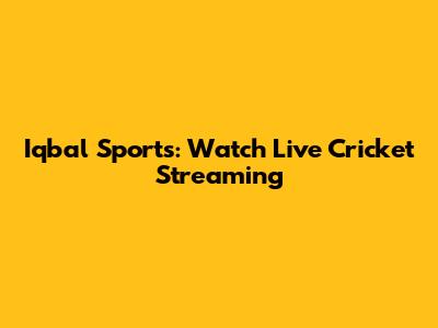 Iqbal Sports: Watch Live Cricket Streaming