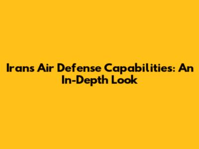 Iran's Air Defense Capabilities: An In-Depth Look
