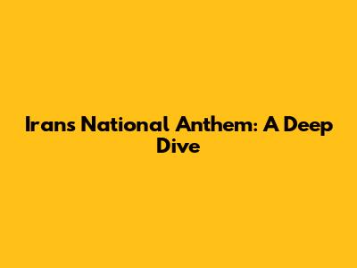 Iran's National Anthem: A Deep Dive