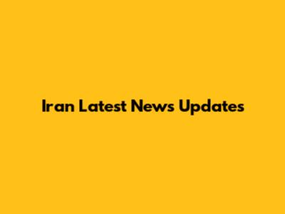 Iran Latest News Updates
