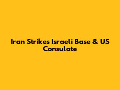 Iran Strikes Israeli Base & US Consulate