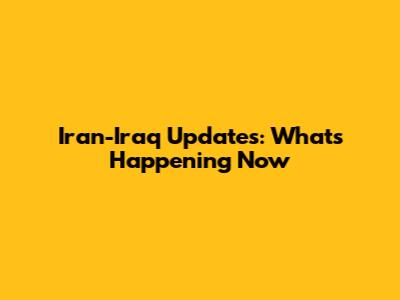 Iran-Iraq Updates: What's Happening Now