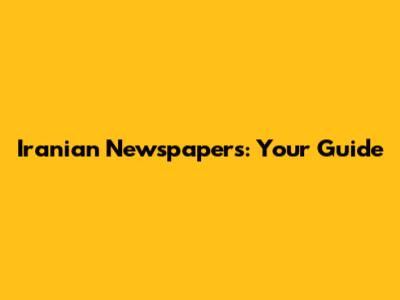 Iranian Newspapers: Your Guide