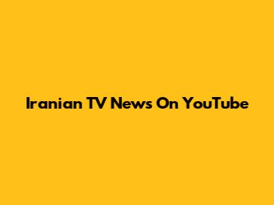 Iranian TV News On YouTube