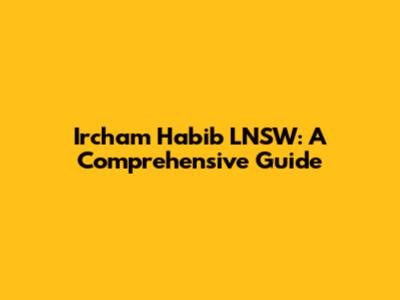 Ircham Habib LNSW: A Comprehensive Guide