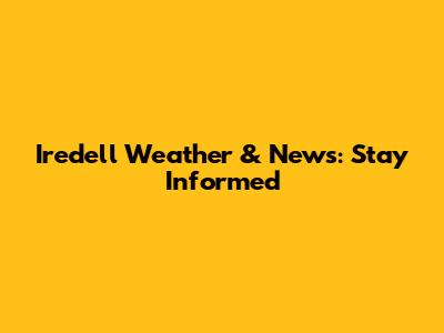 Iredell Weather & News: Stay Informed