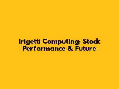 Irigetti Computing: Stock Performance & Future