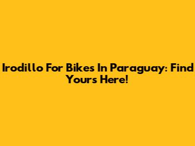 Irodillo For Bikes In Paraguay: Find Yours Here!