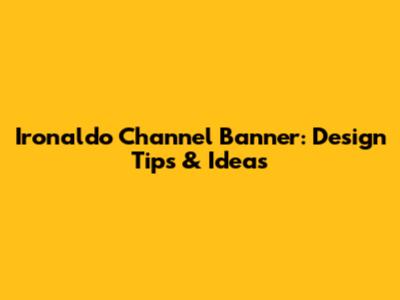 Ironaldo Channel Banner: Design Tips & Ideas