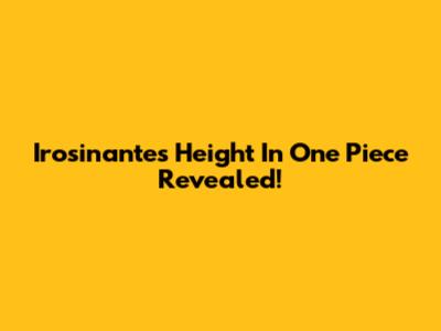Irosinante's Height In One Piece Revealed!