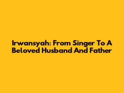 Irwansyah: From Singer To A Beloved Husband And Father