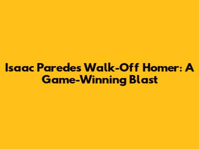 Isaac Paredes' Walk-Off Homer: A Game-Winning Blast