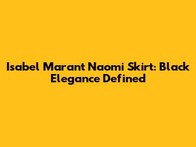 Isabel Marant Naomi Skirt: Black Elegance Defined