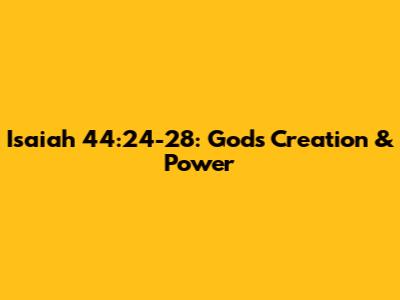 Isaiah 44:24-28: God's Creation & Power