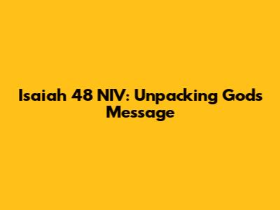 Isaiah 48 NIV: Unpacking God's Message