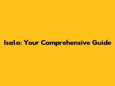 Isala: Your Comprehensive Guide